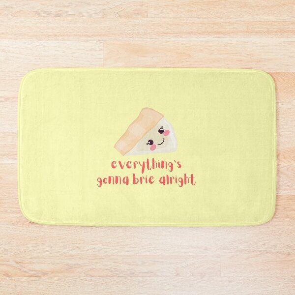 Item preview, Everything's gonna Brie Alright, Everything's Gonna Be Alright Cheese Pun designed and sold by GoodMoodFood.