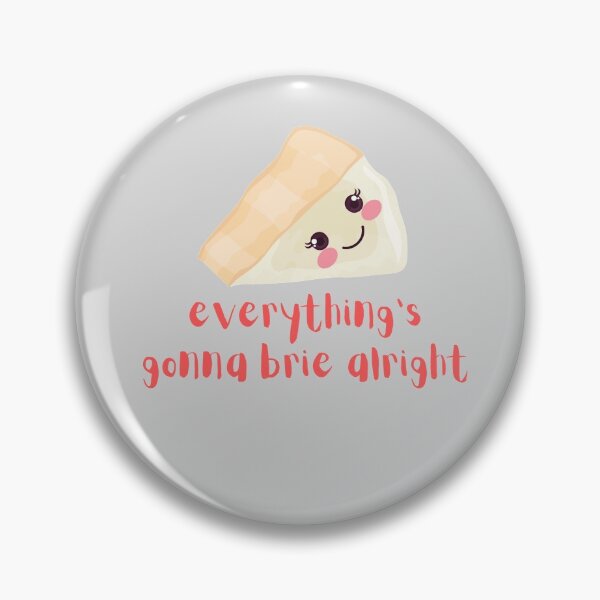 Item preview, Everything's gonna Brie Alright, Everything's Gonna Be Alright Cheese Pun (grey) designed and sold by GoodMoodFood.