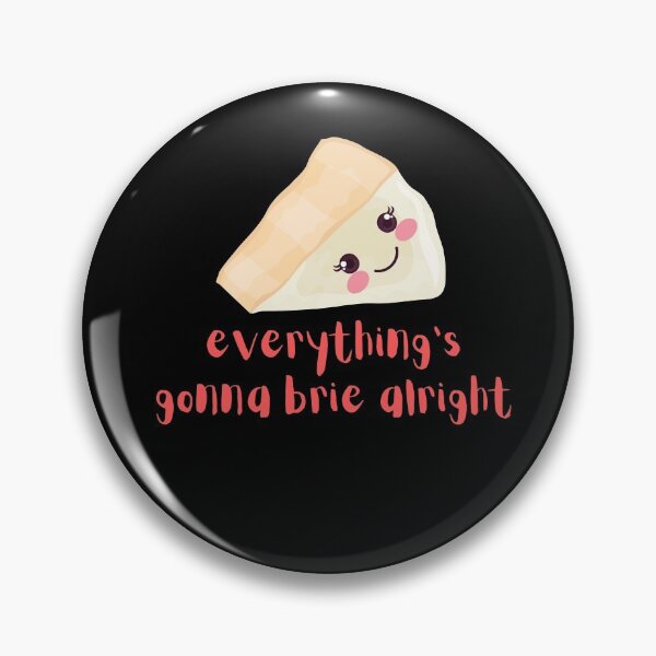Item preview, Everything's gonna Brie Alright, Everything's Gonna Be Alright Cheese Pun (black) designed and sold by GoodMoodFood.