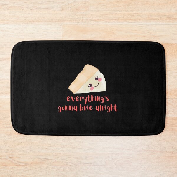 Item preview, Everything's gonna Brie Alright, Everything's Gonna Be Alright Cheese Pun (black) designed and sold by GoodMoodFood.