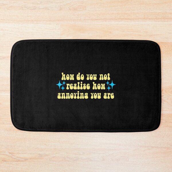 Item preview, How do you not realise how annoying you are Meme Text designed and sold by everything4eva.