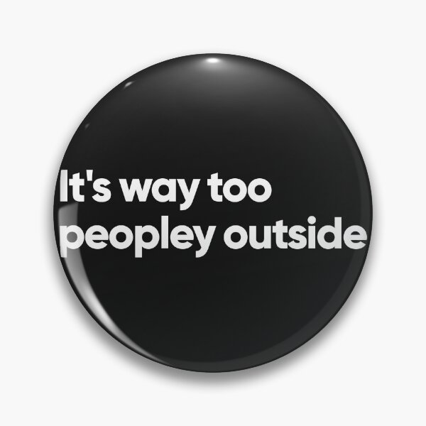 Item preview, It's way too peopley outside designed and sold by Bojkiw.