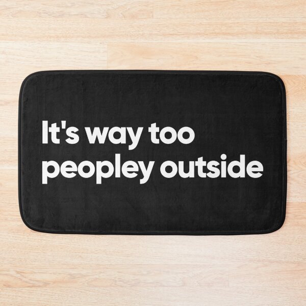 Item preview, It's way too peopley outside designed and sold by Bojkiw.