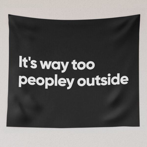 Item preview, It's way too peopley outside designed and sold by Bojkiw.
