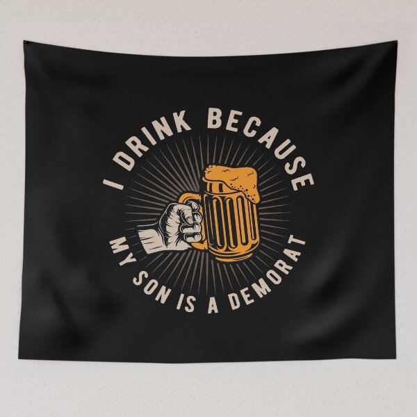 Item preview, I Drink Because My Son Is A Democrat Gift designed and sold by TTFMerch.