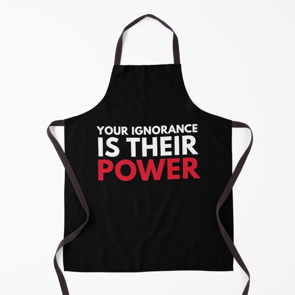 Item preview, Your Ignorance Is Their Power Political Quote designed and sold by sillyquestions.