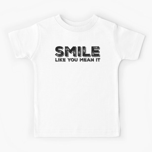 Smile Like You Mean It Kids T-Shirt