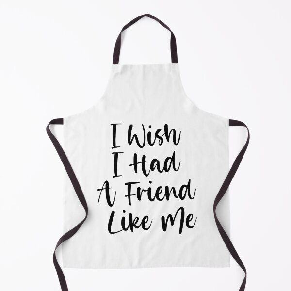 Item preview, I Wish I Had A Friend Like Me Funny designed and sold by Singhe Design.