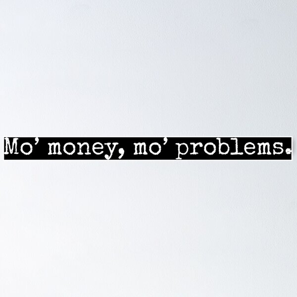 Item preview, Mo' Money Mo' Problems Humorous designed and sold by Sour Soul.