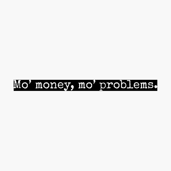 Item preview, Mo' Money Mo' Problems Humorous designed and sold by Sour Soul.