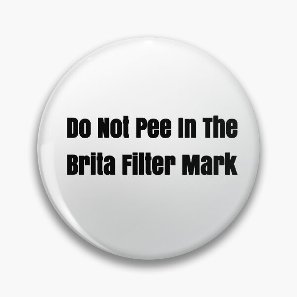Item preview, Do Not Pee In The Brita Filter Mark  designed and sold by qtdraws.