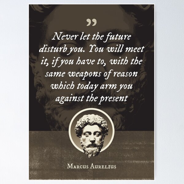 Item preview, Marcus Aurelius - Never let the future disturb you. You will meet it, if you have to, with the same weapons of reason which today arm you against the present designed and sold by Syahrasi.