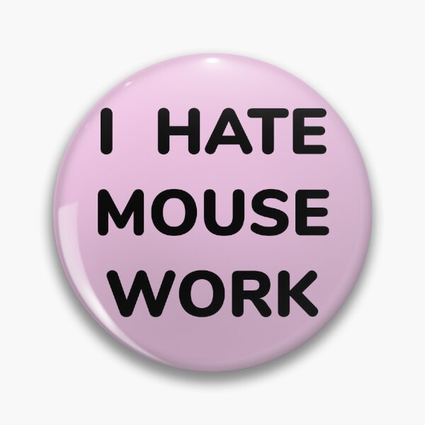 Item preview, I HATE MOUSE WORK designed and sold by teamcycloptopus.