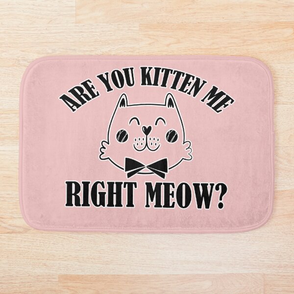 Item preview, Are you kitten me right meow?  designed and sold by freeque.