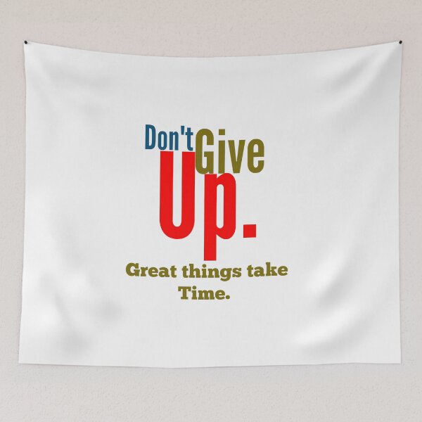 Item preview, DONT GIVE UP GREAT THINGS TAKE TIME designed and sold by MXanwar.