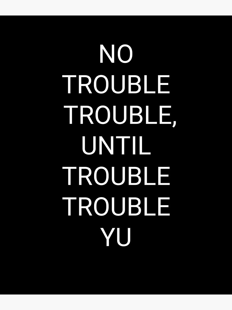 jamaican-sayings-t-shirt-no-trouble-trouble-until-trouble-trouble