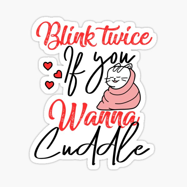 Blink twice if you wanna cuddle - cat lover Sticker
