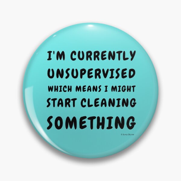 Item preview, Currently Unsupervised Cleaning Housekeeping Humor designed and sold by SavvyCleaner.