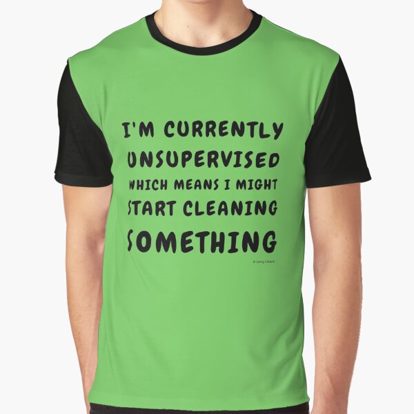 Currently Unsupervised Cleaning Housekeeping Humor Graphic T-Shirt