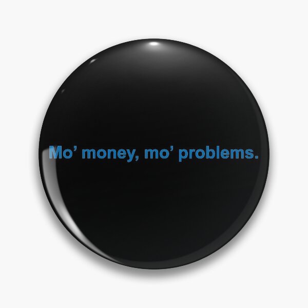 Item preview, Mo' Money Mo' Problems Life designed and sold by Sour Soul.