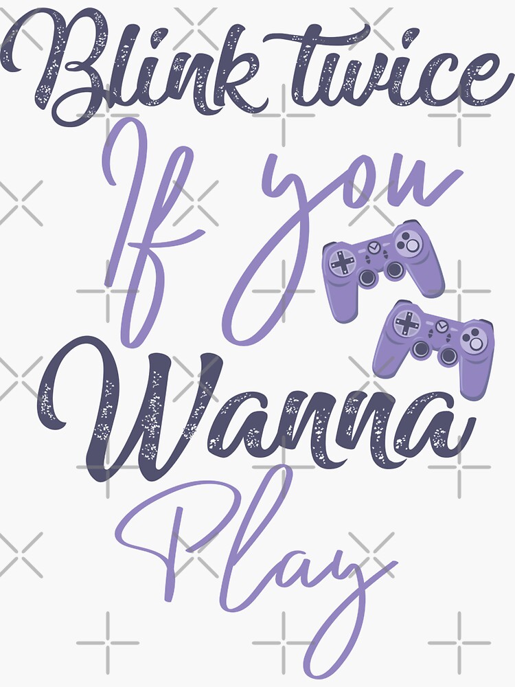 Blink twice if you wanna play games - gaming addicted by CWartDesign