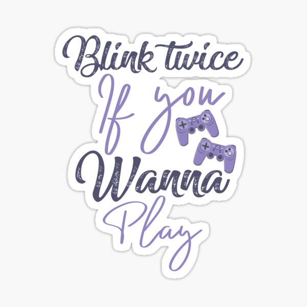 Blink twice if you wanna play games - gaming addicted Sticker