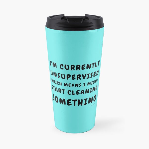 Currently Unsupervised Cleaning Housekeeping Humor Travel Mug