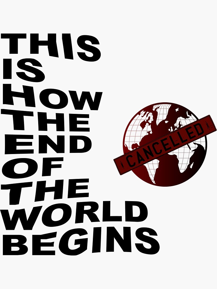 « THIS IS HOW THE END OF THE WORLD BEGINS » par samouraicoop