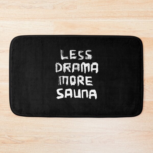 Item preview, Less Drama More SAUNA designed and sold by badlydrawnbabe.