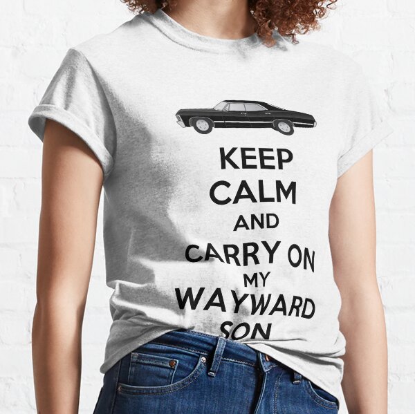Keep Calm and Carry On My Wayward Son Classic T-Shirt