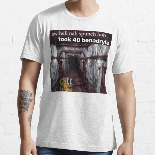 SPUNCH BOB 40 BENADRYLS Essential T-Shirt