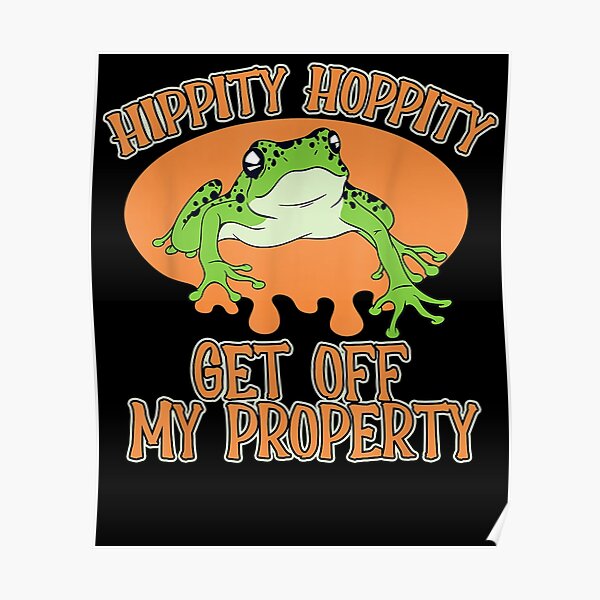 samenkomen Ik was verrast kop Funny Hippity Hoppity Get Off My Property Jumpy Frogs" Poster for Sale by  richardsands | Redbubble