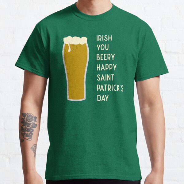 Irish You Beery Happy Saint Patrick's Day Classic T-Shirt