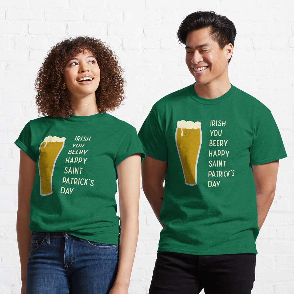Irish You Beery Happy Saint Patrick's Day Classic T-Shirt