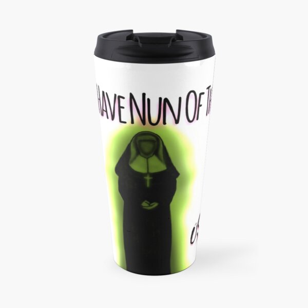 “I’ll Have Nun Of That” Travel Mug