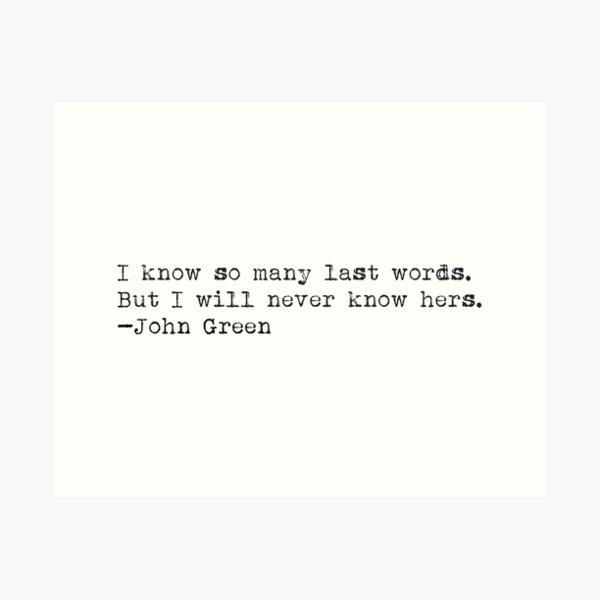 Item preview, "I know so many last words..." -John Green designed and sold by typedbookquotes.