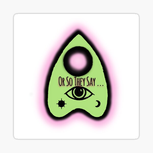Or So They Say - Planchette  Sticker