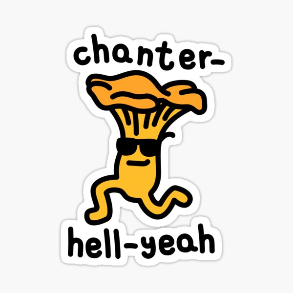 Chanterelle Pun Chanter-Hell-Yeah  Sticker