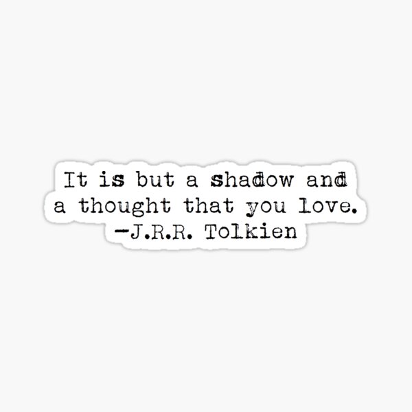 Item preview, "It is but a shadow..." -J.R.R. Tolkien designed and sold by typedbookquotes.