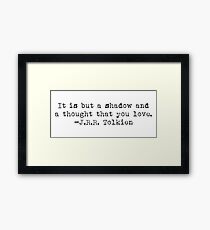 "It is but a shadow..." -J.R.R. Tolkien Framed Print