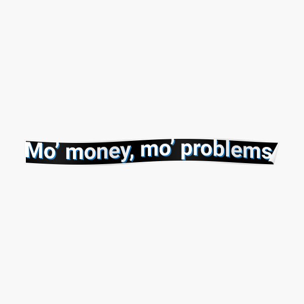 mo money mo problems quote