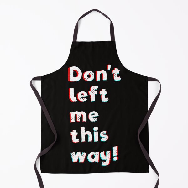 Item preview, Don't left me this way designed and sold by Scott C. L. Hollingsworth.