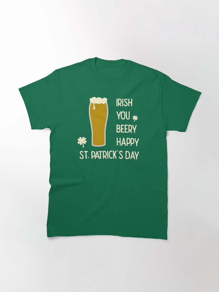 Alternate view of Irish You Beery Happy Saint Patrick's Day Classic T-Shirt