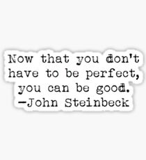 "...you can be good." -John Steinbeck Sticker