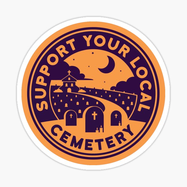 Support Your Local Cemetery Sticker