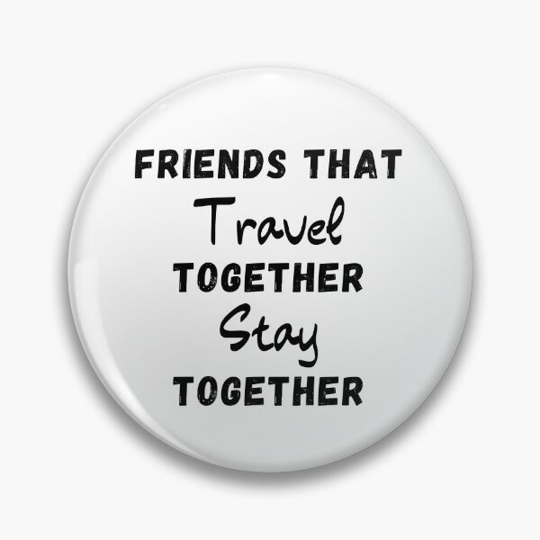 Item preview, Friends That Travel Together Stay Together designed and sold by thebreeze09.