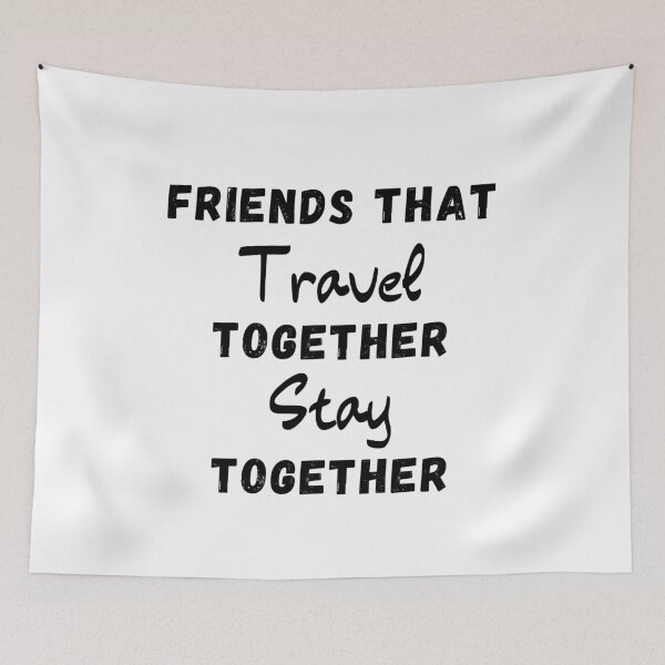 Item preview, Friends That Travel Together Stay Together designed and sold by thebreeze09.