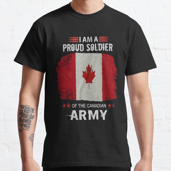 I AM A PROUD CANADIAN SOLDIER COLLECTION Classic T-Shirt