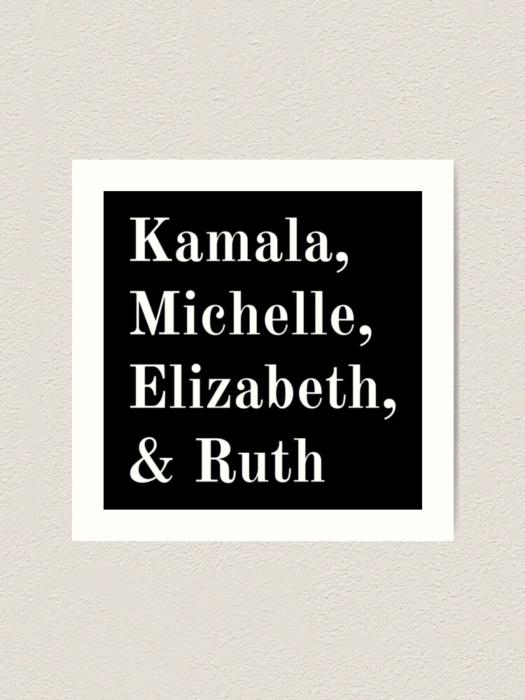 Kamala Michelle Elizabeth And Ruth Rbg Iii Feminist Political Icon Art Print For Sale By 