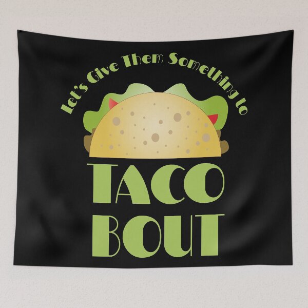 Item preview, Let's Give Them Something to Taco Bout Design designed and sold by Paula Helit.